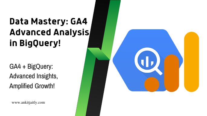 Data Mastery: GA4 Advanced Analysis in BigQuery!