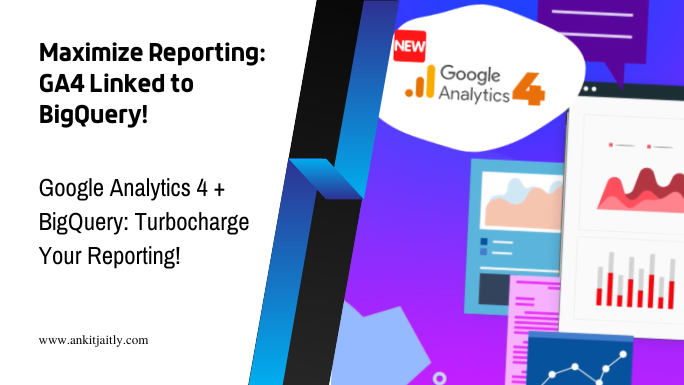 Maximize Reporting GA4 Linked to BigQuery!